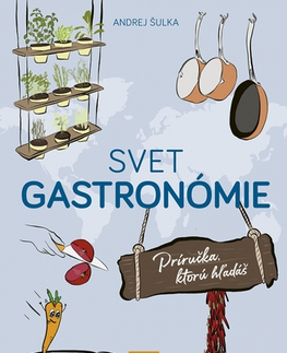 Kuchárky - ostatné Svet gastronómie: Príručka, ktorú hľadáš - Andrej Šulka