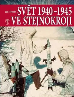 Vojnová literatúra - ostané Svět 1940 - 1945 ve stejnokroji - Jan Tomášek