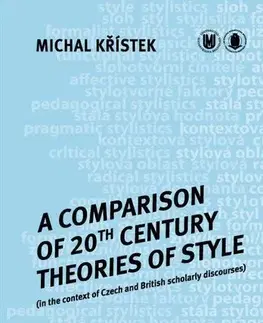 Pre vysoké školy A Comparison of 20th Century Theories of Style (in the Context of Czech and British Scholarly Discourses) - Michal Křístek