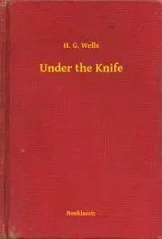 Svetová beletria Under the Knife - Herbert George Wells