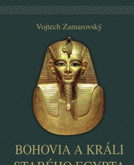 Mytológia Bohovia a králi starého Egypta, 4. vydanie - Vojtech Zamarovský