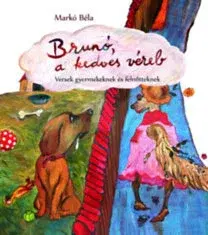 Básničky a hádanky pre deti Brunó, a kedves véreb - Versek gyermekeknek és felnőtteknek - Béla Markó