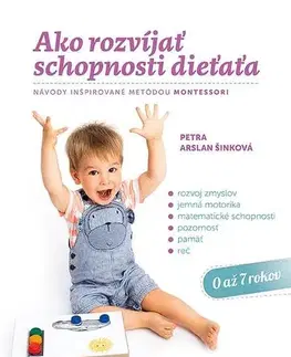 Výchova, cvičenie a hry s deťmi Ako rozvíjať schopnosti dieťaťa - Petra Arslan Šinková