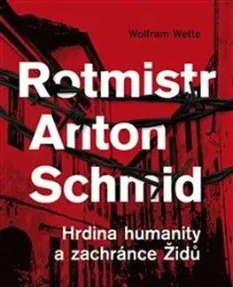 Biografie - ostatné Rotmistr Anton Schmid - Wolfram Wette
