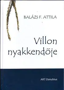 Svetová poézia Villon nyakkendője - Versek - Balázs F. Attila