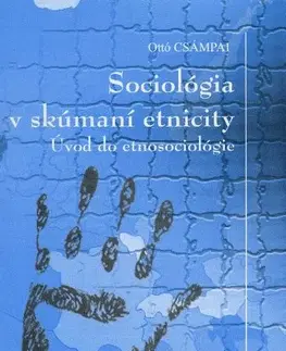 Sociológia, etnológia Sociológia v skúmaní etnicity - Ottó Csámpai