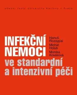 Pre vysoké školy Infekční nemoci ve standardní a intenzivní péči - Hanuš Rozsypal,Michal Holub,Monika Kosáková