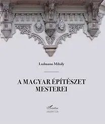 Architektúra A magyar építészet mesterei II. - Mihály Ludmann