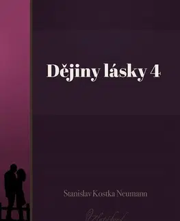 Česká beletria Dějiny lásky 4 - Stanislav Kostka Neumann