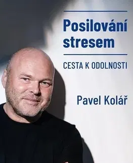 Psychológia, etika Posilování stresem - Pavel Kolář