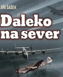 Vojnová literatúra - ostané Daleko na sever - Jiří Šašek