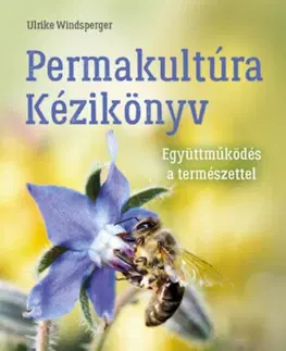Úžitková záhrada Permakultúra Kézikönyv - Együttműködés a természettel - Ulrike Windsperger