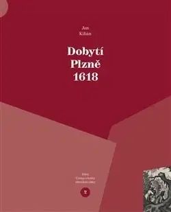 Slovenské a české dejiny Dobytí Plzně 1618 - Kilián Jan
