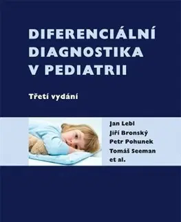 Pediatria Diferenciální diagnostika v pediatrii - 3. vydání - Tomáš Seeman,Jan Lebl,Petr Pohunek,Jiří Bronský
