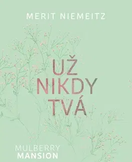 Romantická beletria Mulberry Mansion 1: Už nikdy tvá - Merit Niemeitz