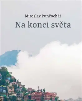 Eseje, úvahy, štúdie Na konci světa - Miroslav Punčochář
