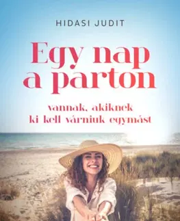 Romantická beletria Egy nap a parton - vannak, akiknek ki kell várniuk egymást - Judit Hidasi