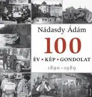 Svetové dejiny, dejiny štátov 100 év, 100 kép, 100 gondolat - Ádám Nádasdy