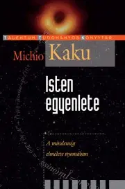 Astronómia, vesmír, fyzika Isten egyenlete - Michio Kaku