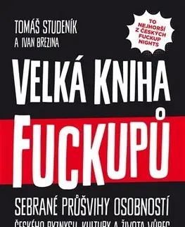 Fejtóny, rozhovory, reportáže Velká kniha fuckupů - Tomáš Studeník,Ivan Brezina