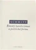 Politológia Římský katolicismus a politická forma - Carl Schmitt