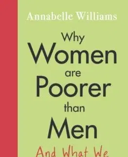 Sociológia, etnológia Why Women Are Poorer Than Men and What We Can Do About It - Annabelle Williams