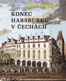 Slovenské a české dejiny Konec Habsburků v Čechách - Tomáš Jiří