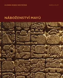 Svetové dejiny, dejiny štátov Náboženství Mayů - Zuzana Marie Kostičová