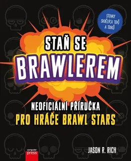 Foto, video, audio, mobil, hry Staň se Brawlerem: Příručka pro hráče Brawl stars - Jason R. Rich