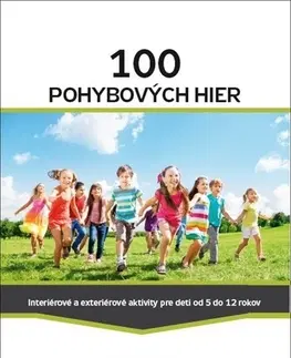 Výchova, cvičenie a hry s deťmi 100 pohybových hier - Kolektív autorov