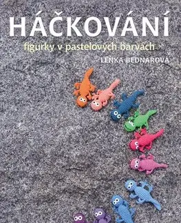 Pletenie, hačkovanie, vyšívanie, paličkovanie Háčkování - figurky v pastelových barvách - Lenka Bednářová