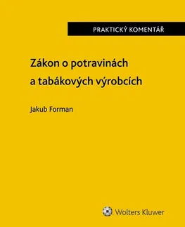 Právo - ostatné Zákon o potravinách a tabákových výrobcích (č. 110/1997 Sb.). Praktický komentář - Jakub Forman