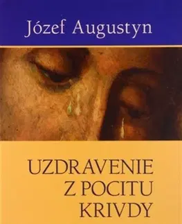 Kresťanstvo Uzdravenie z pocitu krivdy - Józef Augustyn