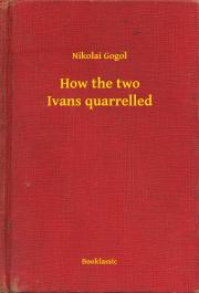 Svetová beletria How the two Ivans quarrelled - Gogol Nyikolaj Vasziljevics