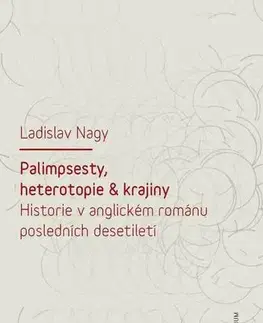 Pre vysoké školy Palimpsesty, heterotopie a krajiny - Ladislav Nagy
