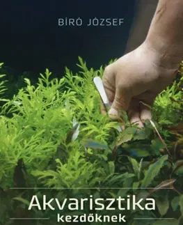 Akvárium Akvarisztika kezdőknek - József Biró
