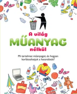 Encyklopédie pre deti a mládež - ostatné A világ műanyag nélkül - Dela Kienle