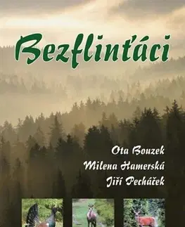 Poľovníctvo Bezflinťáci - Ota Bouzek,Milena Hamerská,Jiří Pecháček