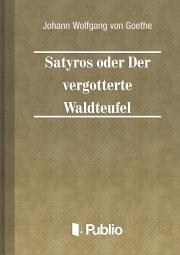 Svetová beletria Satyros oder Der vergoetterte Waldteufel - Johann Wolfgang von Goethe