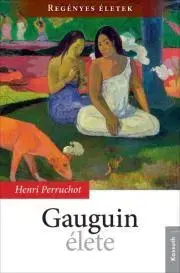 Umenie - ostatné Gauguin élete - Henri Perruchot
