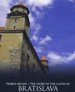Hrady a zámky Príbeh hradu Bratislava - The Story of The Castle in Bratislava - Jana Hutťanová,Adela Markovich