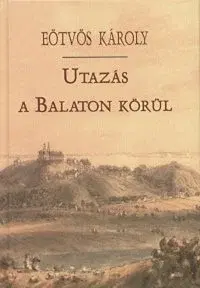 Beletria - ostatné Utazás a Balaton körül - Károly Eötvös