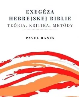 Biblie, biblistika Exegéza hebrejskej Biblie - Pavel Hanes