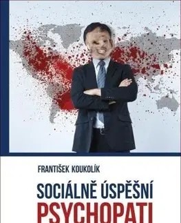 Psychológia, etika Sociálně úspěšní psychopati - František Koukolík