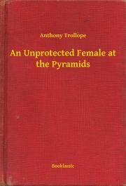 Svetová beletria An Unprotected Female at the Pyramids - Anthony Trollope