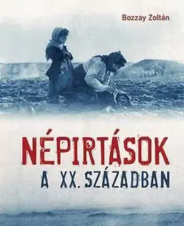 História - ostatné Népirtások a XX. században - Zoltán Bozzay