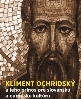 Biografie - ostatné Kliment Ochridský a jeho prínos pre slovanskú a európsku kultúru - Peter Žeňuch