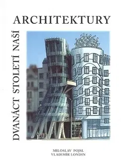Architektúra Dvanáct století naší architektury - Miloslav Pojsl