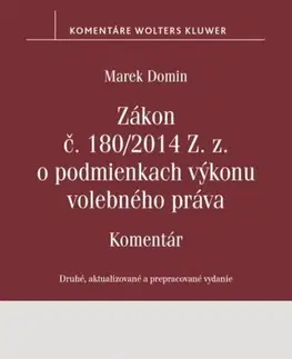 Zákony, zbierky zákonov Zákon č. 180/2014 Z. z. o podmienkach výkonu volebného práva - Komentár, 2. vydanie - Marek Domin