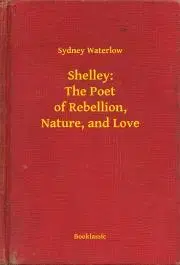Svetová beletria Shelley: The Poet of Rebellion, Nature, and Love - Waterlow Sydney